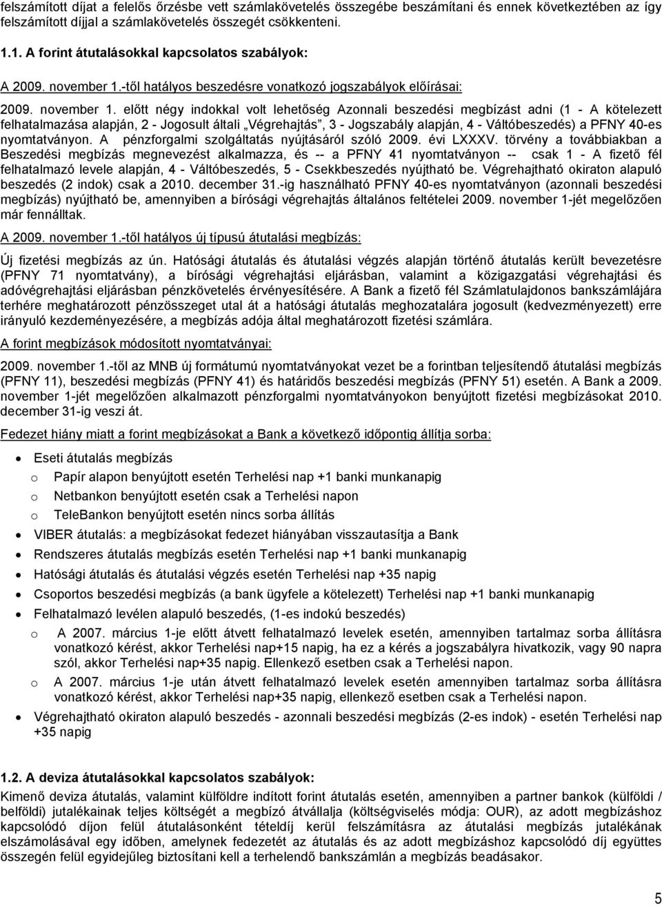 től hatályos beszedésre vonatkozó jogszabályok előírásai: 2009. november 1.