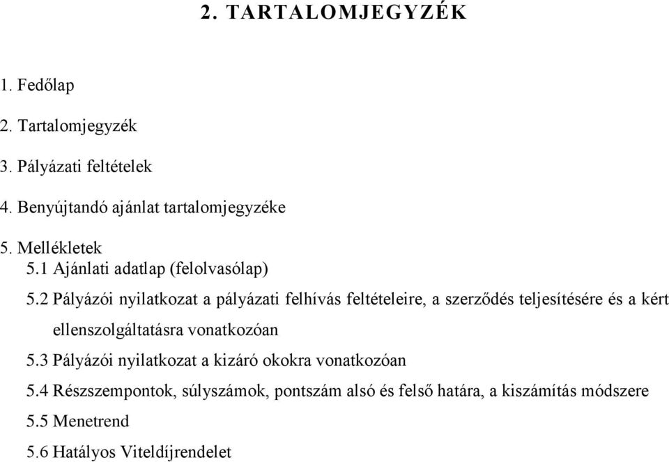 2 Pályázói nyilatkozat a pályázati felhívás feltételeire, a szerződés teljesítésére és a kért ellenszolgáltatásra