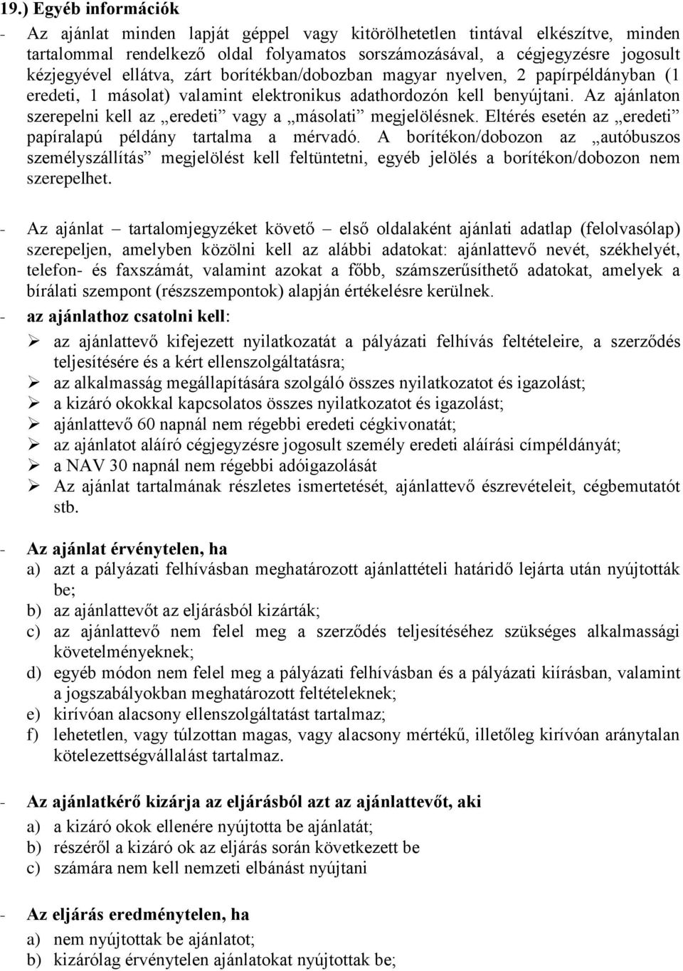 Az ajánlaton szerepelni kell az eredeti vagy a másolati megjelölésnek. Eltérés esetén az eredeti papíralapú példány tartalma a mérvadó.