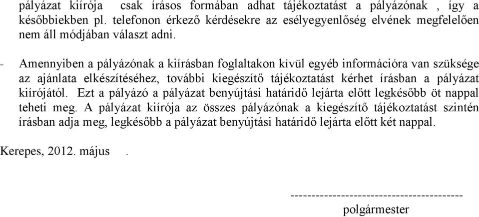 - Amennyiben a pályázónak a kiírásban foglaltakon kívül egyéb információra van szüksége az ajánlata elkészítéséhez, további kiegészítő tájékoztatást kérhet írásban a pályázat