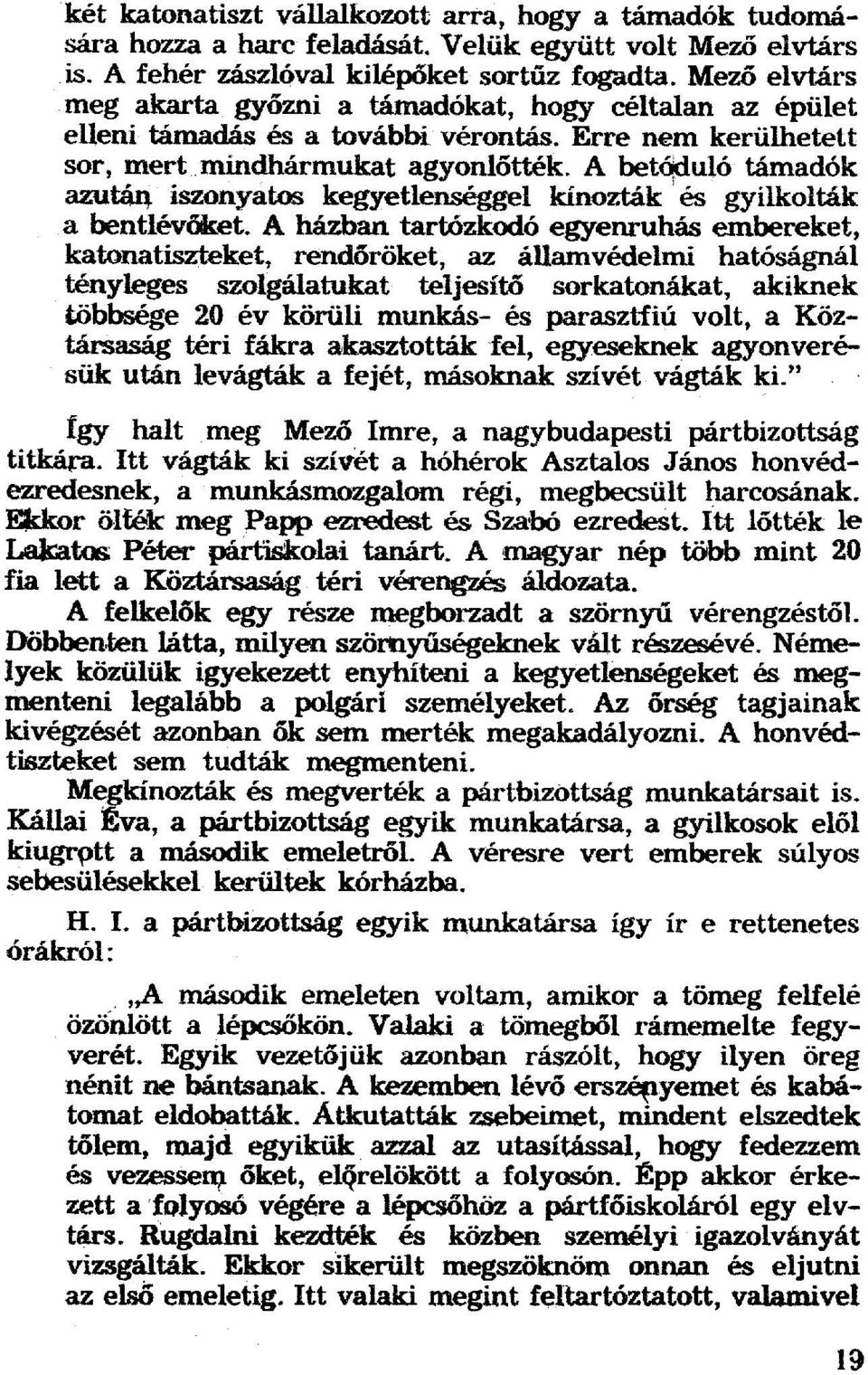 A betóduló támadók azután iszonyatos kegyetlenséggel kínozták és gyilkolták a bentiévőket.