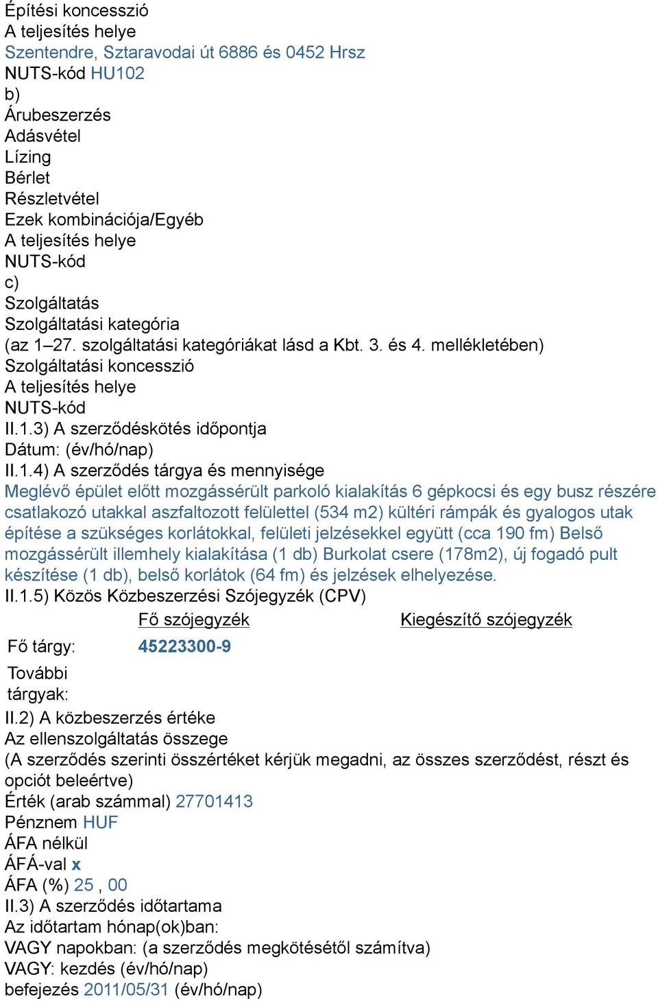 27. szolgáltatási kategóriákat lásd a Kbt. 3. és 4. mellékletében) Szolgáltatási koncesszió NUTS-kód II.1.