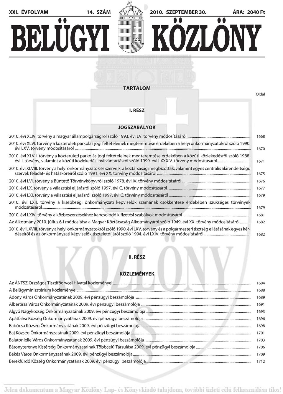 törvény a közterületi parkolás jogi feltételeinek megteremtése érdekében a közúti közlekedésrõl szóló 1988. évi I. törvény, valamint a közúti közlekedési nyilvántartásról szóló 1999. évi LXXXIV.