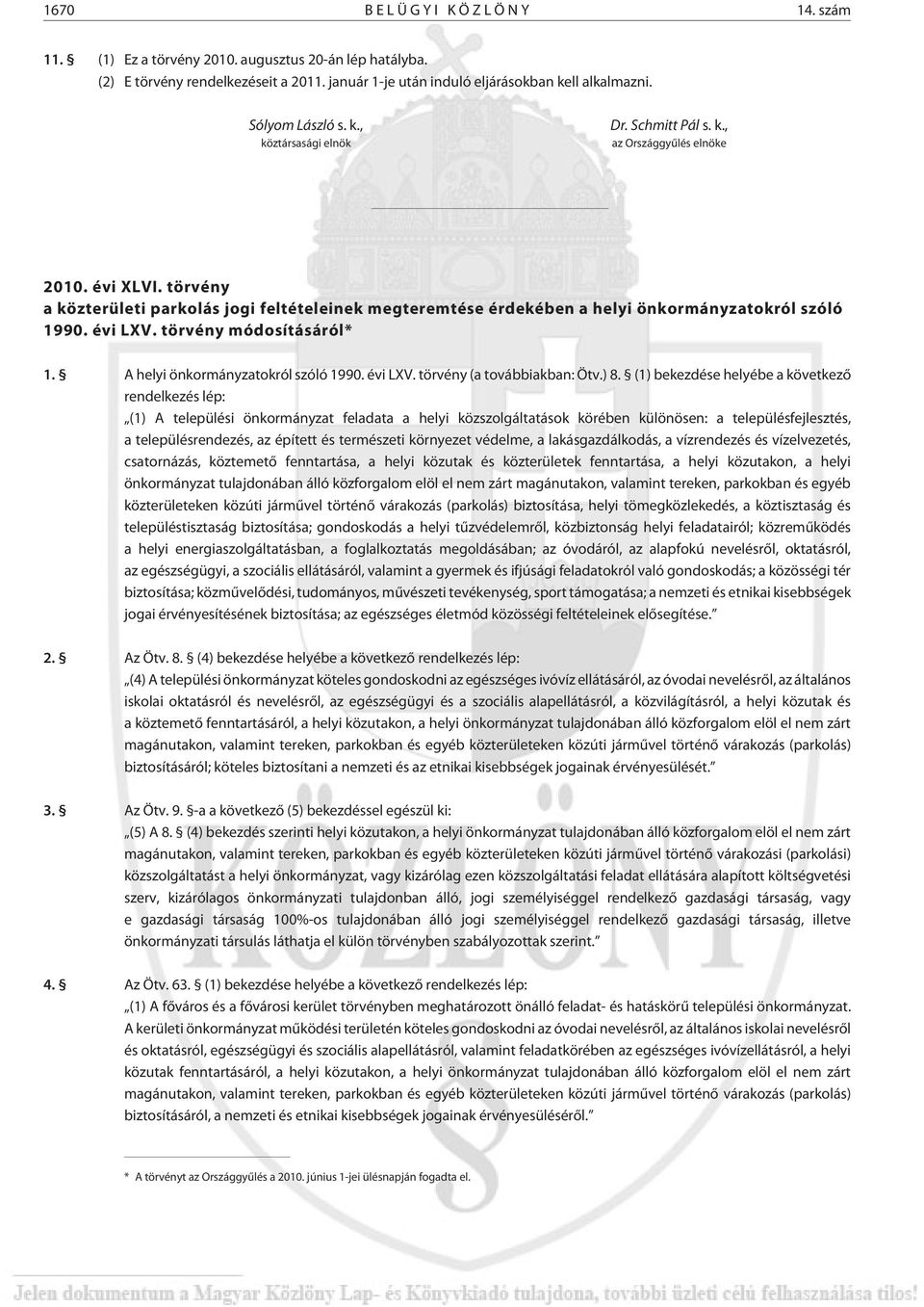 törvény módosításáról* 1. A helyi önkormányzatokról szóló 1990. évi LXV. törvény (a továbbiakban: Ötv.) 8.