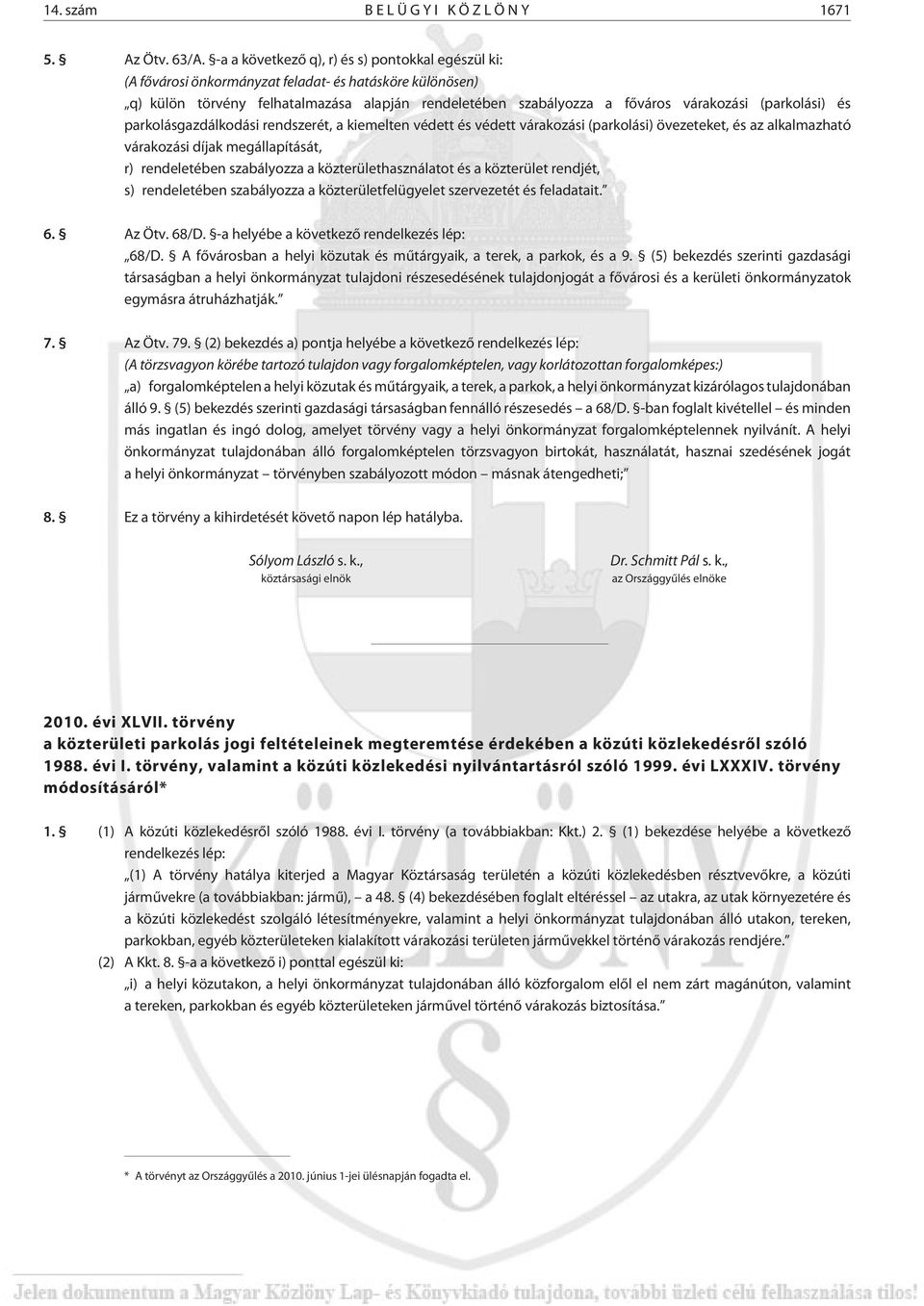 (parkolási) és parkolásgazdálkodási rendszerét, a kiemelten védett és védett várakozási (parkolási) övezeteket, és az alkalmazható várakozási díjak megállapítását, r) rendeletében szabályozza a