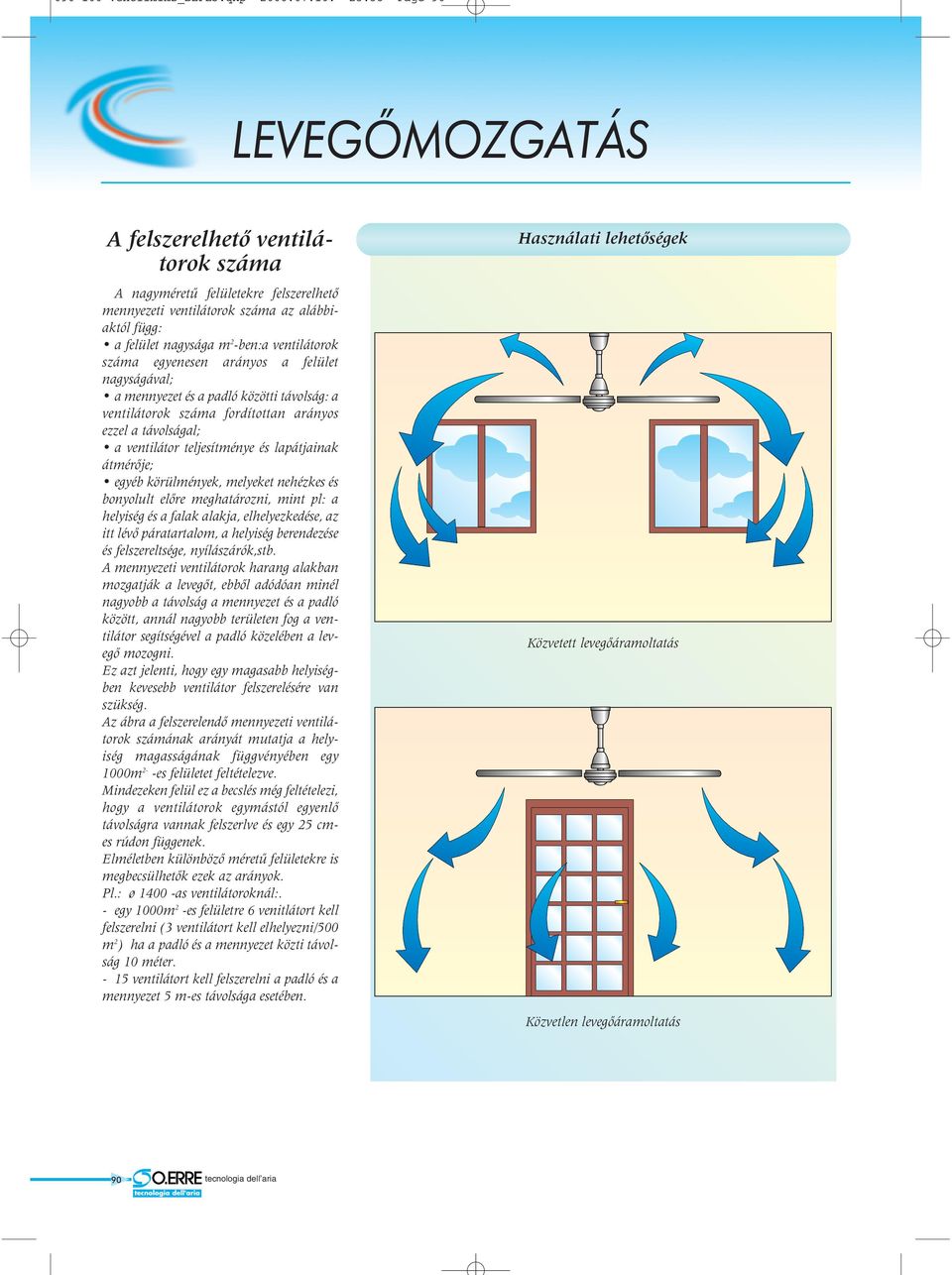 23:38 Page 90 LEVEGÕMOZGTÁS felszerelhetõ ventilátorok száma nagyméretû felületekre felszerelhetõ mennyezeti ventilátorok száma az alábbiaktól függ: a felület nagysága m 2 -ben:a ventilátorok száma