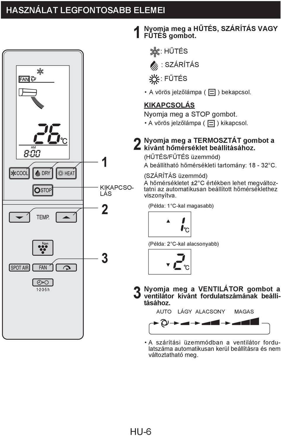 (HŰTÉS/FŰTÉS üzemmód) A beállítható hőmérsékleti tartomány: 8 - C.