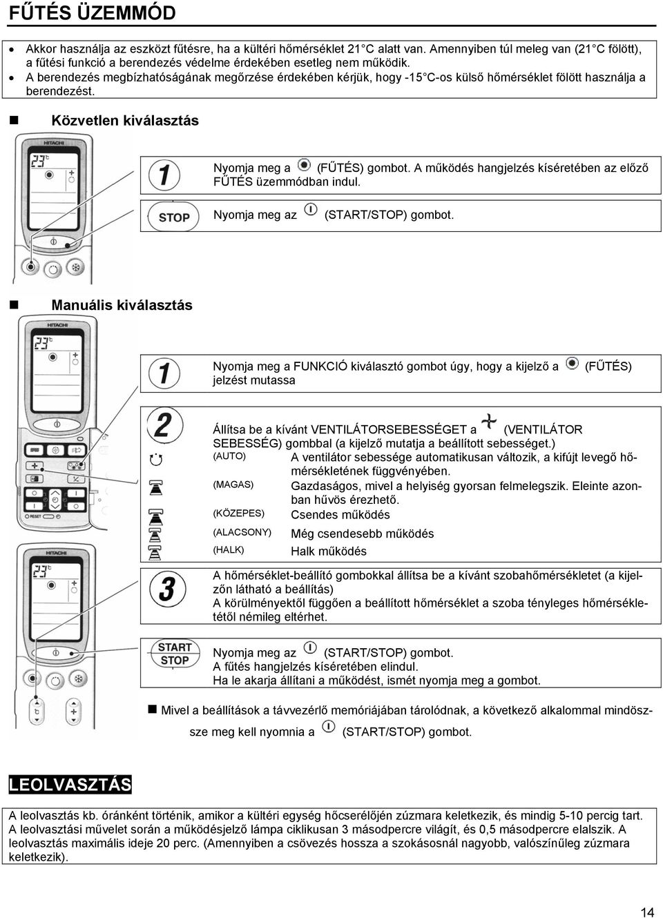 A működés hangjelzés kíséretében az előző FŰTÉS üzemmódban indul. Nyomja meg az (START/STOP) gombot.