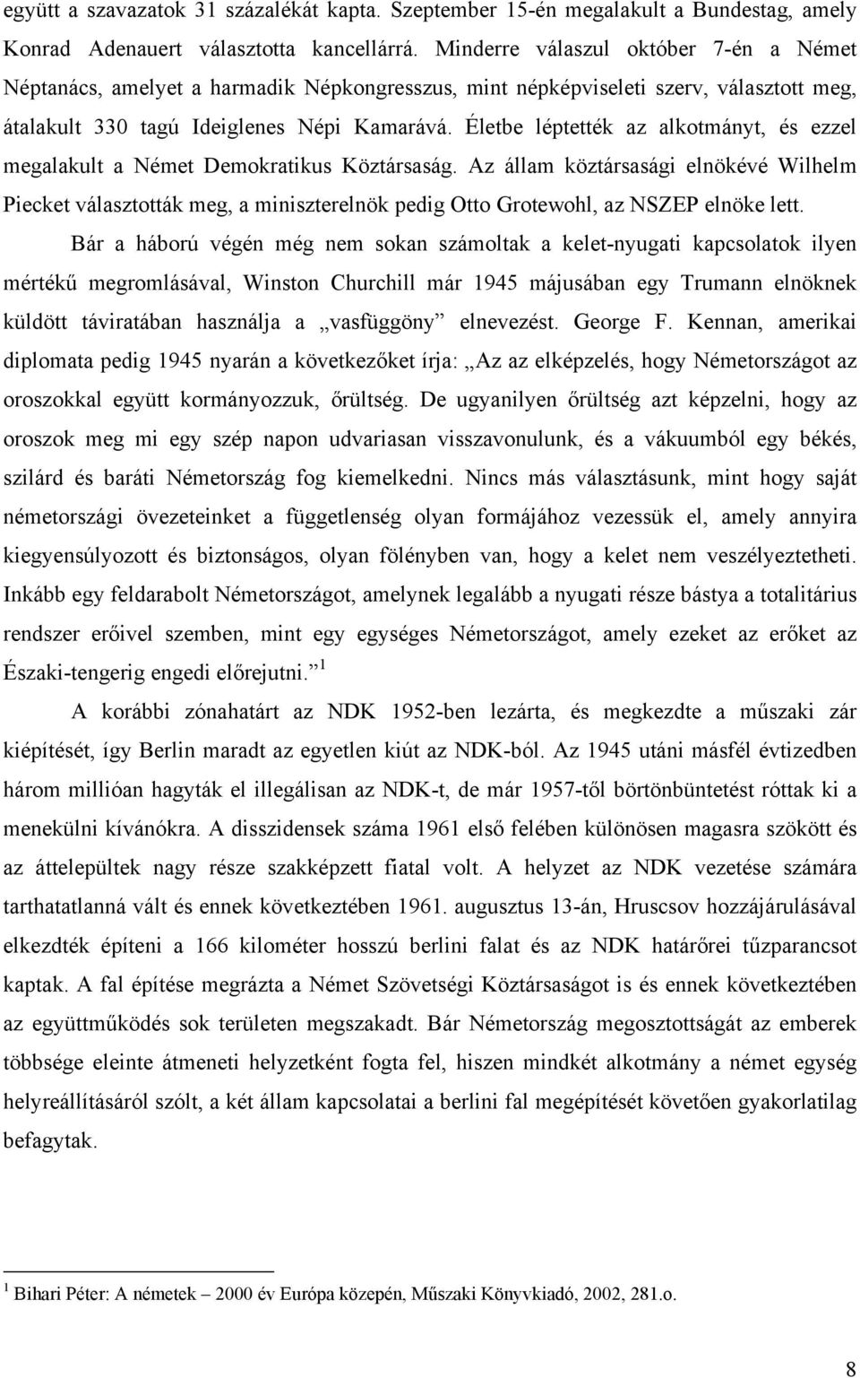 Életbe léptették az alkotmányt, és ezzel megalakult a Német Demokratikus Köztársaság.