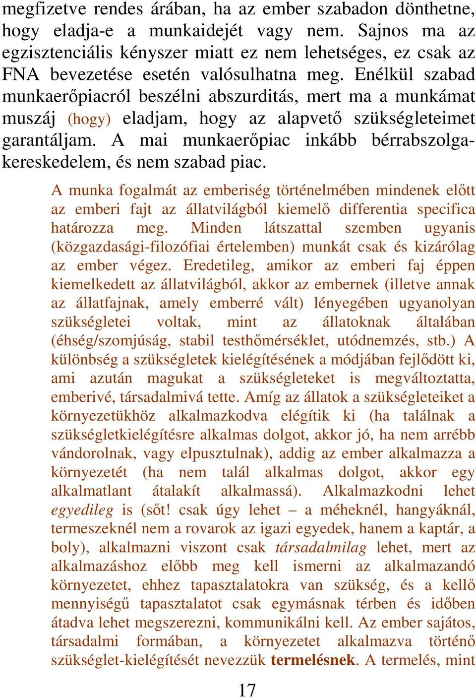 Enélkül szabad munkaerőpiacról beszélni abszurditás, mert ma a munkámat muszáj (hogy) eladjam, hogy az alapvető szükségleteimet garantáljam.