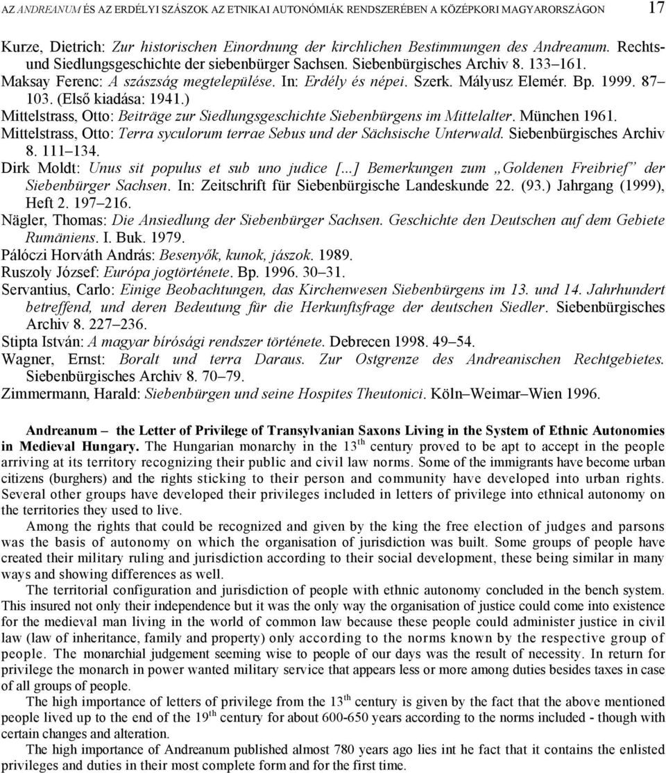 (Első kiadása: 1941.) Mittelstrass, Otto: Beiträge zur Siedlungsgeschichte Siebenbürgens im Mittelalter. München 1961. Mittelstrass, Otto: Terra syculorum terrae Sebus und der Sächsische Unterwald.