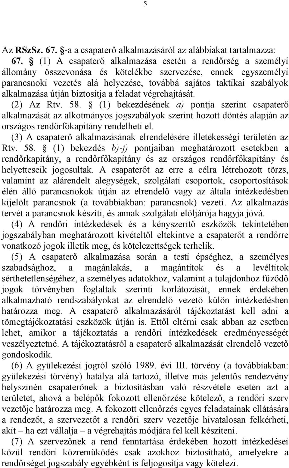 alkalmazása útján biztosítja a feladat végrehajtását. (2) Az Rtv. 58.