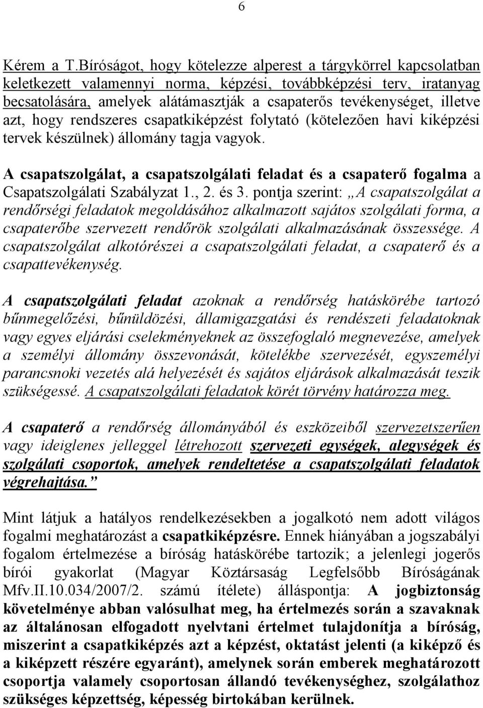 illetve azt, hogy rendszeres csapatkiképzést folytató (kötelezően havi kiképzési tervek készülnek) állomány tagja vagyok.