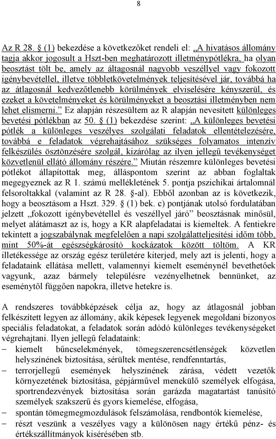 fokozott igénybevétellel, illetve többletkövetelmények teljesítésével jár, továbbá ha az átlagosnál kedvezőtlenebb körülmények elviselésére kényszerül, és ezeket a követelményeket és körülményeket a