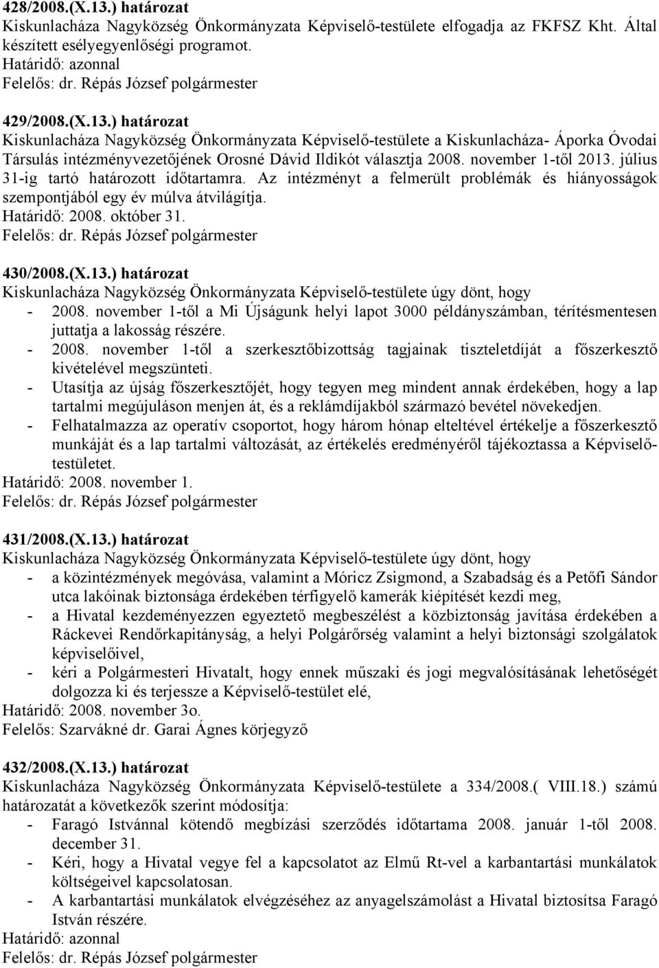 november 1-től a Mi Újságunk helyi lapot 3000 példányszámban, térítésmentesen juttatja a lakosság részére. - 2008.