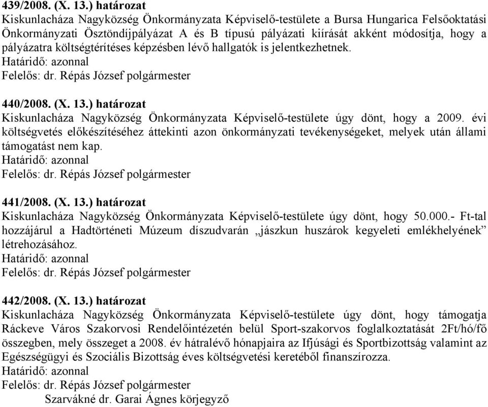 pályázatra költségtérítéses képzésben lévő hallgatók is jelentkezhetnek. 440/2008. (X. 13.) határozat a 2009.