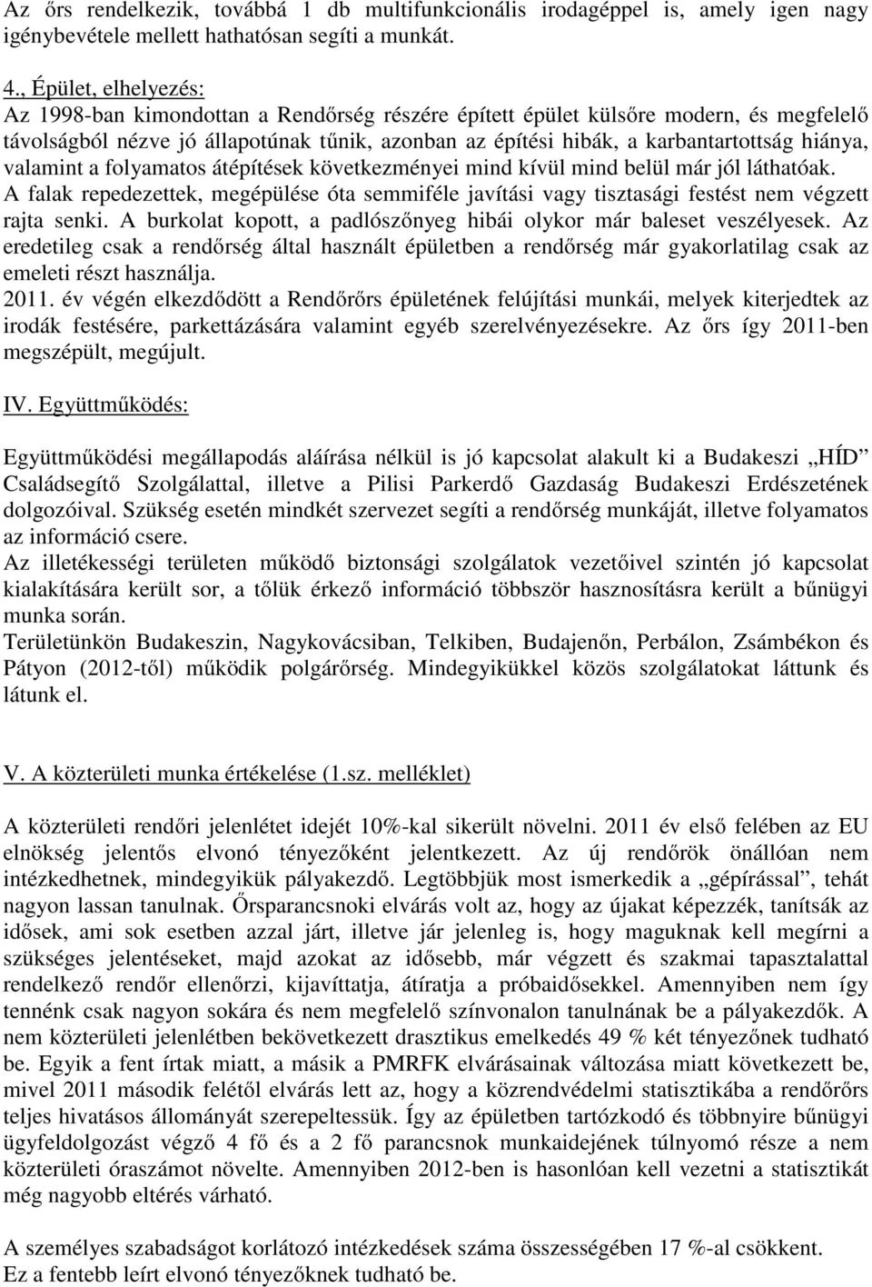 hiánya, valamint a folyamatos átépítések következményei mind kívül mind belül már jól láthatóak.