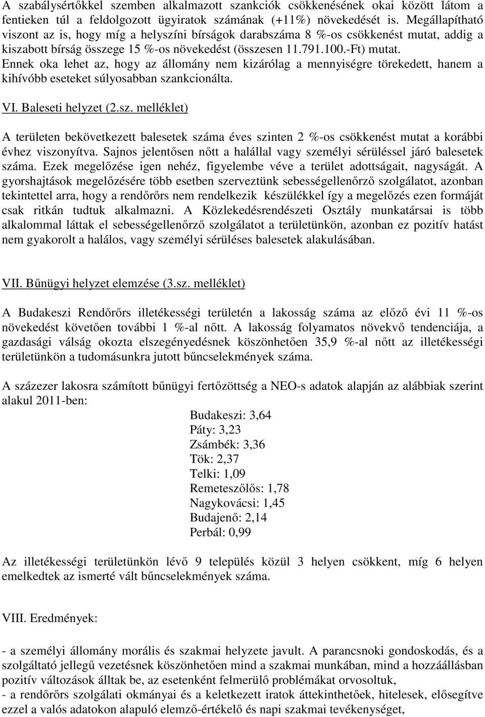 Ennek oka lehet az, hogy az állomány nem kizárólag a mennyiségre törekedett, hanem a kihívóbb eseteket súlyosabban sza