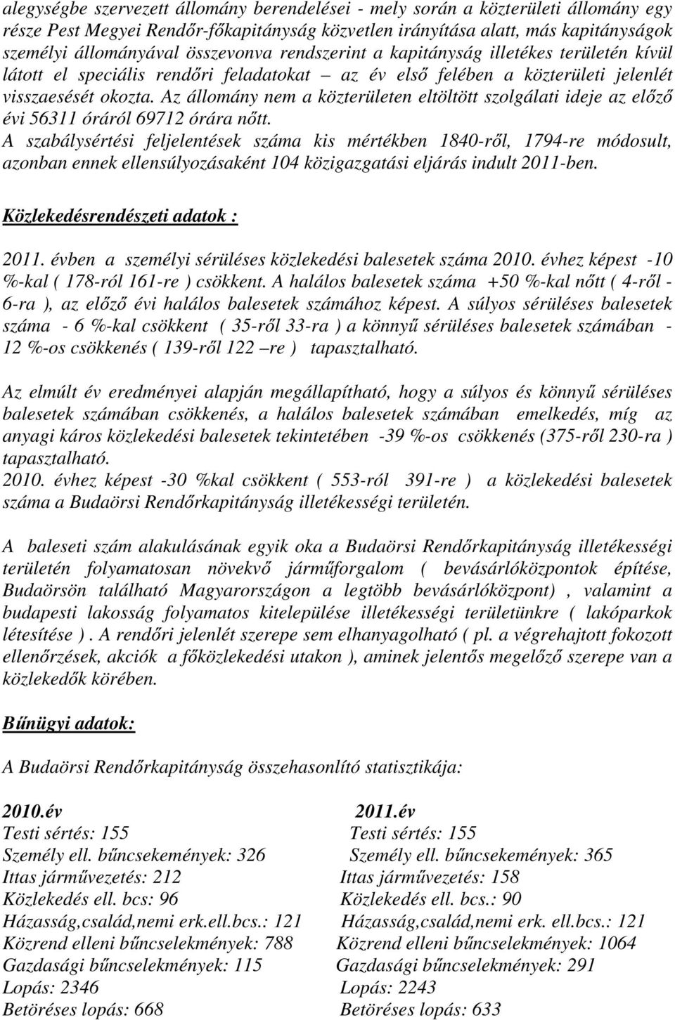 Az állomány nem a közterületen eltöltött szolgálati ideje az előző évi 56311 óráról 69712 órára nőtt.