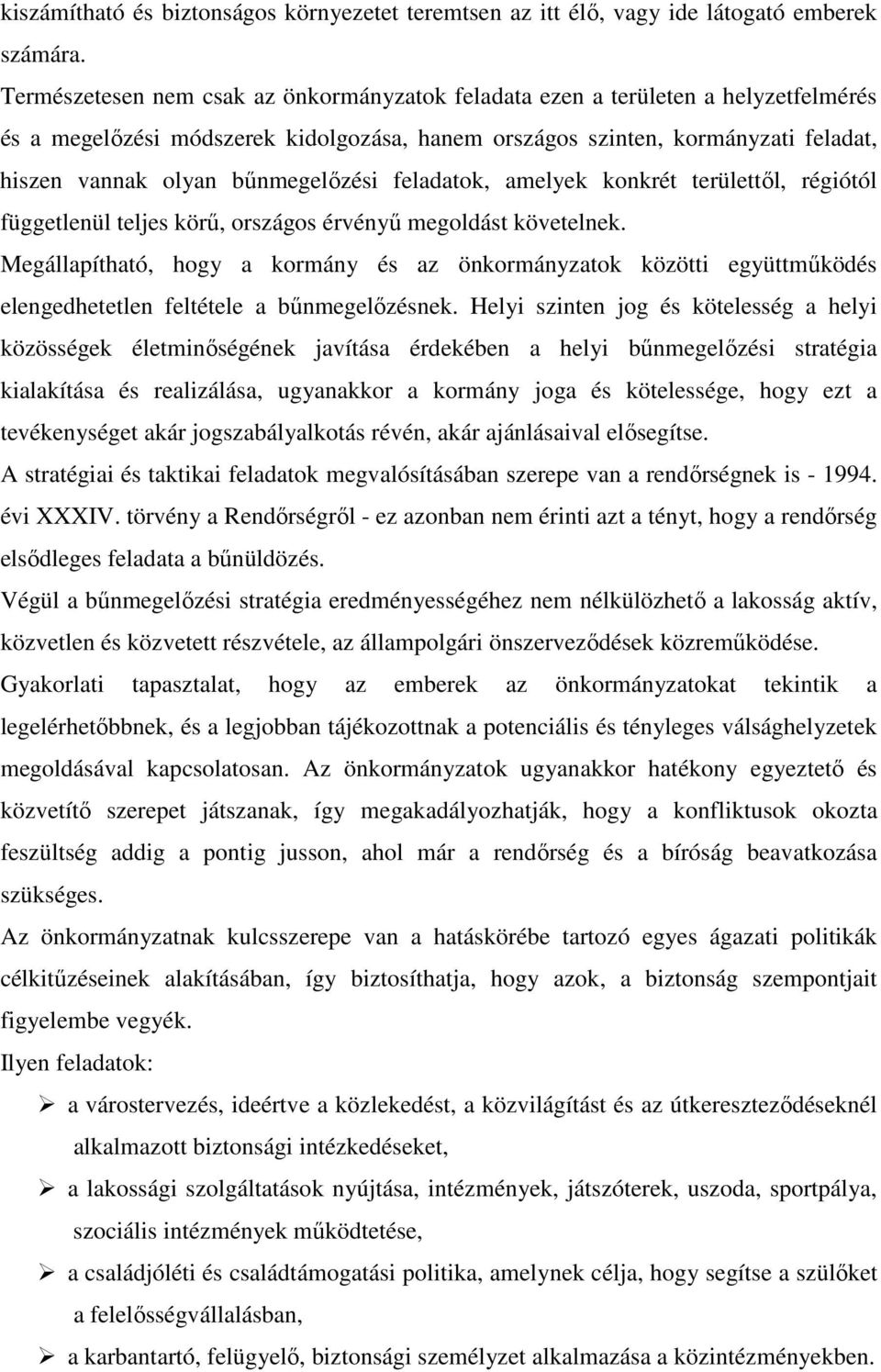 bőnmegelızési feladatok, amelyek konkrét területtıl, régiótól függetlenül teljes körő, országos érvényő megoldást követelnek.