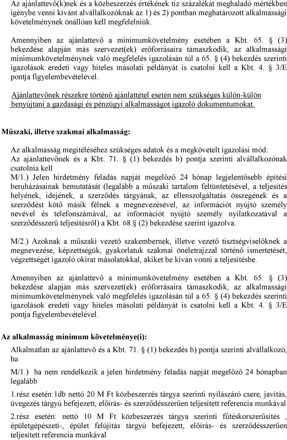 (3) bekezdése alapján más szervezet(ek) erőforrásaira támaszkodik, az alkalmassági minimumkövetelménynek való megfelelés igazolásán túl a 65.