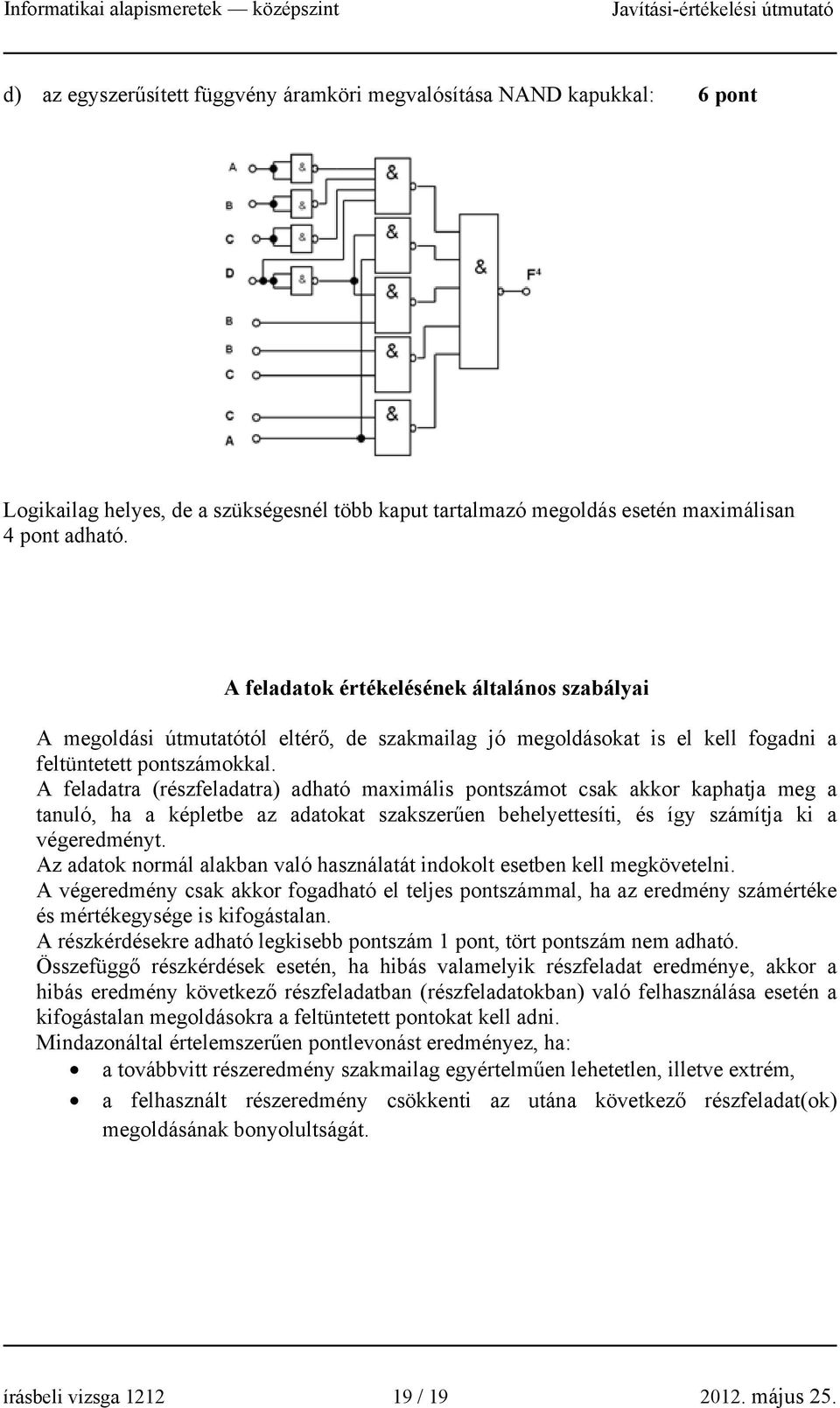 A feladatra (részfeladatra) adható maximális pontszámot csak akkor kaphatja meg a tanuló, ha a képletbe az adatokat szakszerűen behelyettesíti, és így számítja ki a végeredményt.