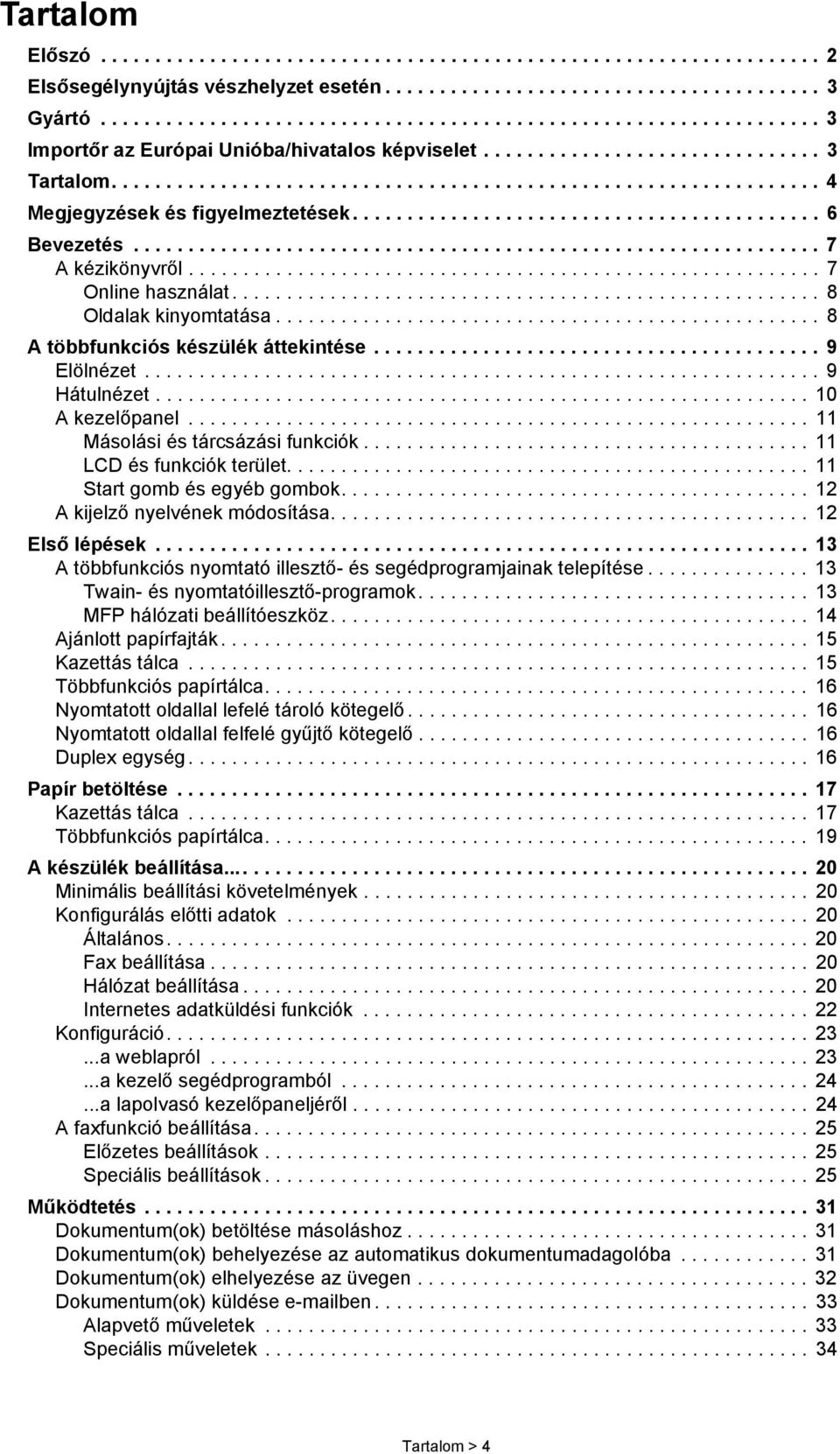 .......................................... 6 Bevezetés............................................................... 7 A kézikönyvről.......................................................... 7 Online használat.