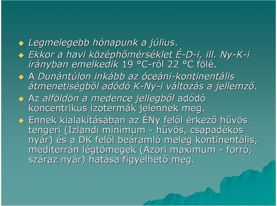 Az alföldön a medence jellegbıl adódó koncentrikus izotermák jelennek meg.