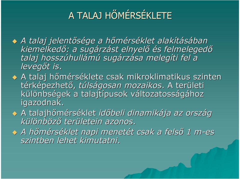 A talaj hımérséklete csak mikroklimatikus szinten térképezhetı, túlságosan mozaikos.