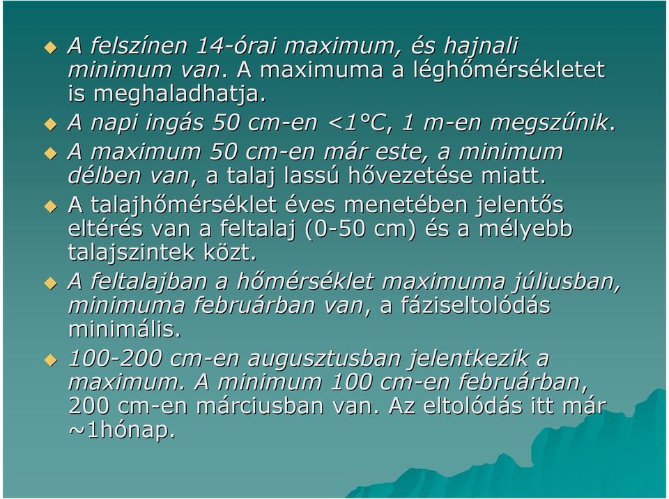 A talajhımérséklet éves menetében jelentıs eltérés van a feltalaj (0-50 cm) és a mélyebb talajszintek közt.