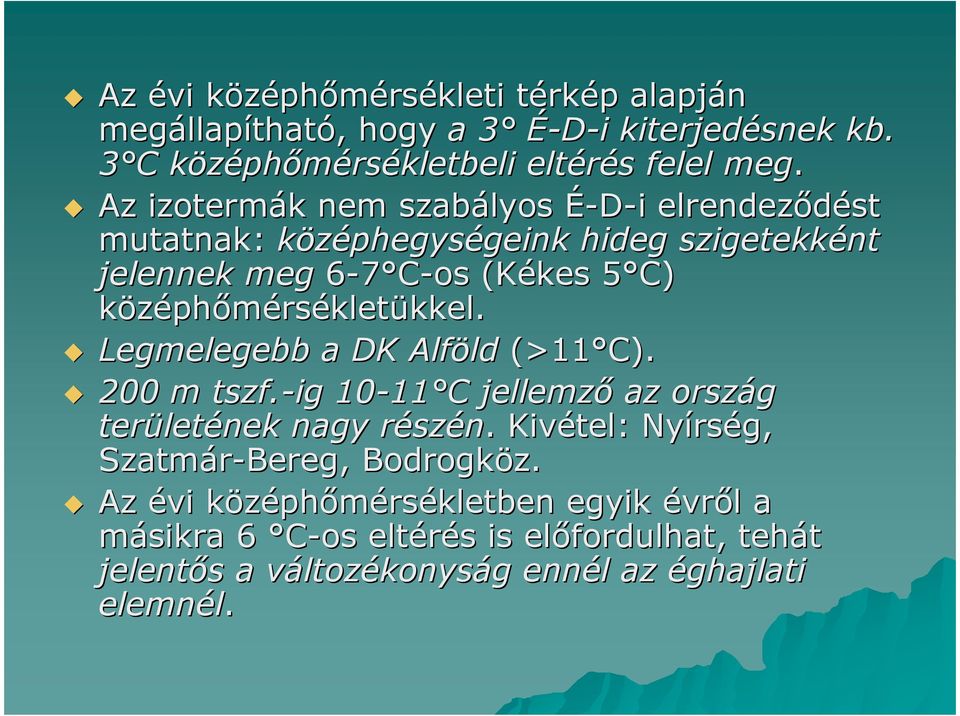 középhımérsékletükkel. Legmelegebb a DK Alföld (>11 C). 200 m tszf.-ig 10-11 C 11 C jellemzı az ország területének nagy részén.