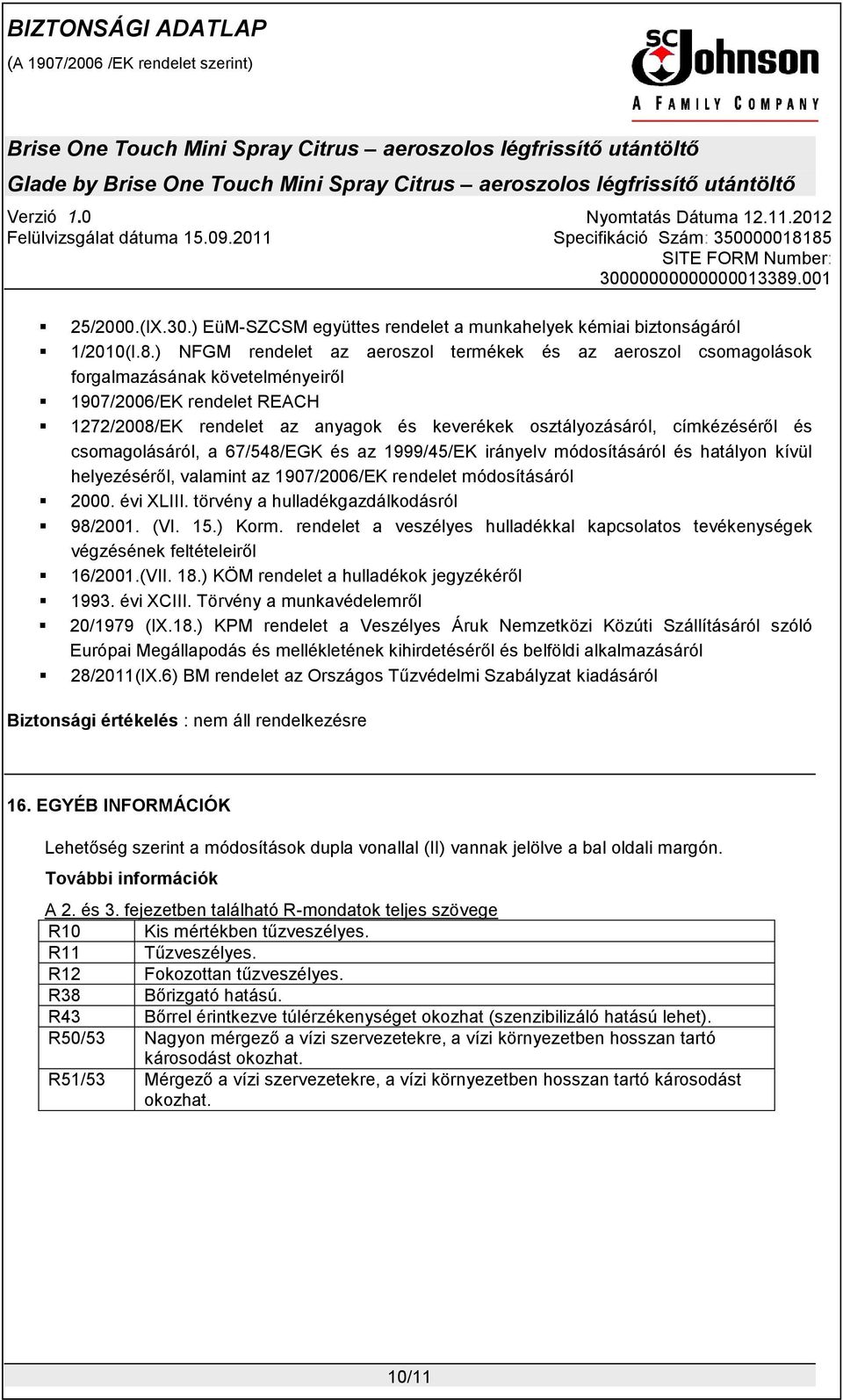 címkézéséről és csomagolásáról, a 67/548/EGK és az 1999/45/EK irányelv módosításáról és hatályon kívül helyezéséről, valamint az 1907/2006/EK rendelet módosításáról 2000. évi XLIII.