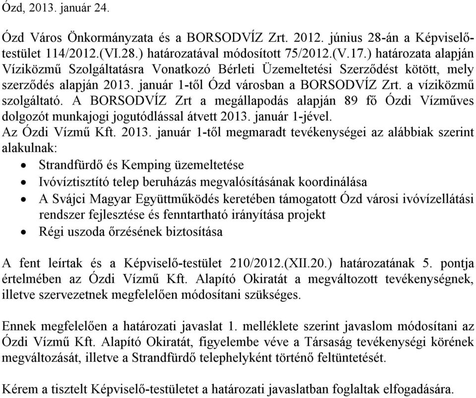 A BORSODVÍZ Zrt a megállapodás alapján 89 fő Ózdi Vízműves dolgozót munkajogi jogutódlással átvett 2013.