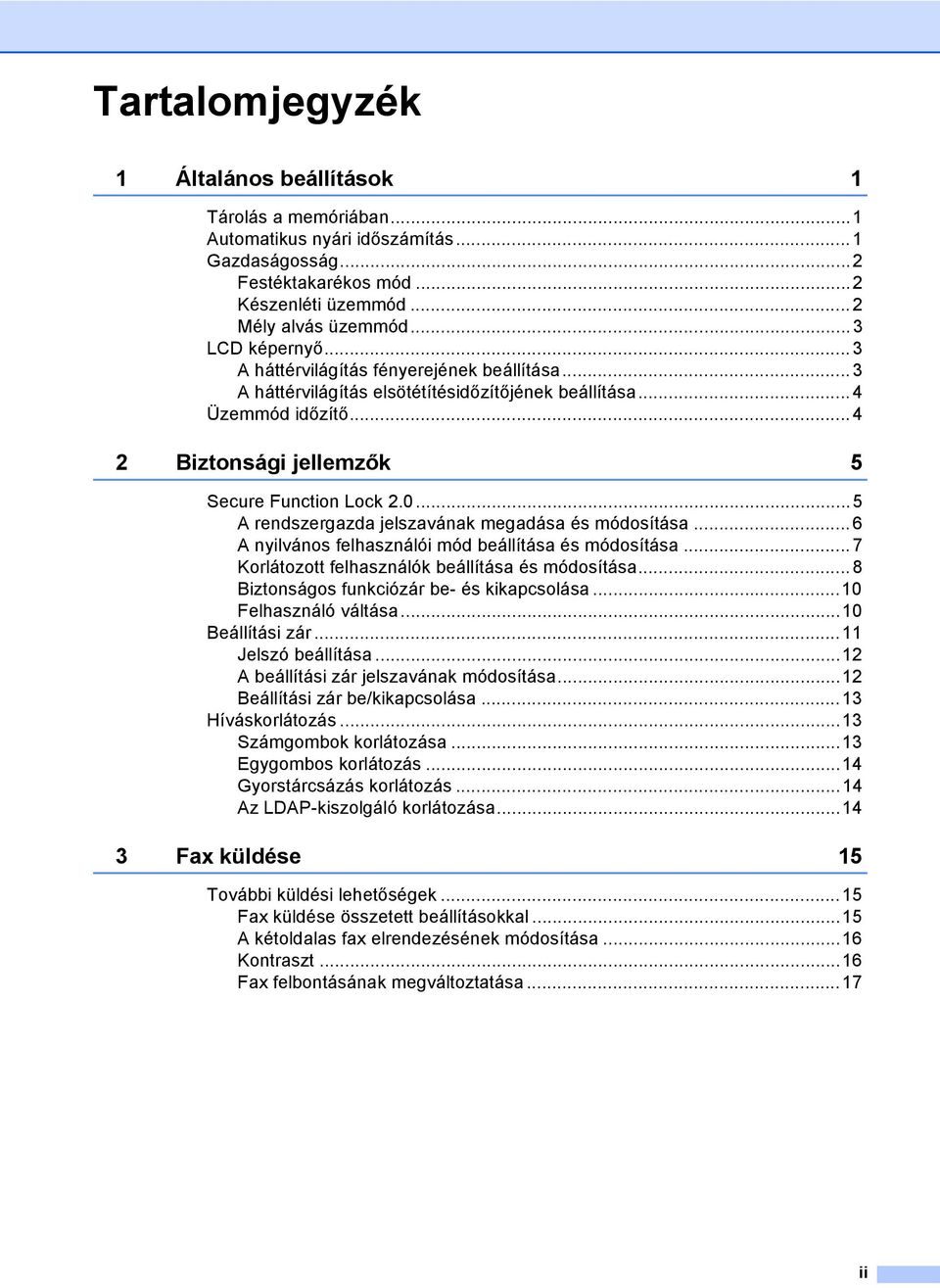 ..5 A rendszergazda jelszavának megadása és módosítása... 6 A nyilvános felhasználói mód beállítása és módosítása... 7 Korlátozott felhasználók beállítása és módosítása.