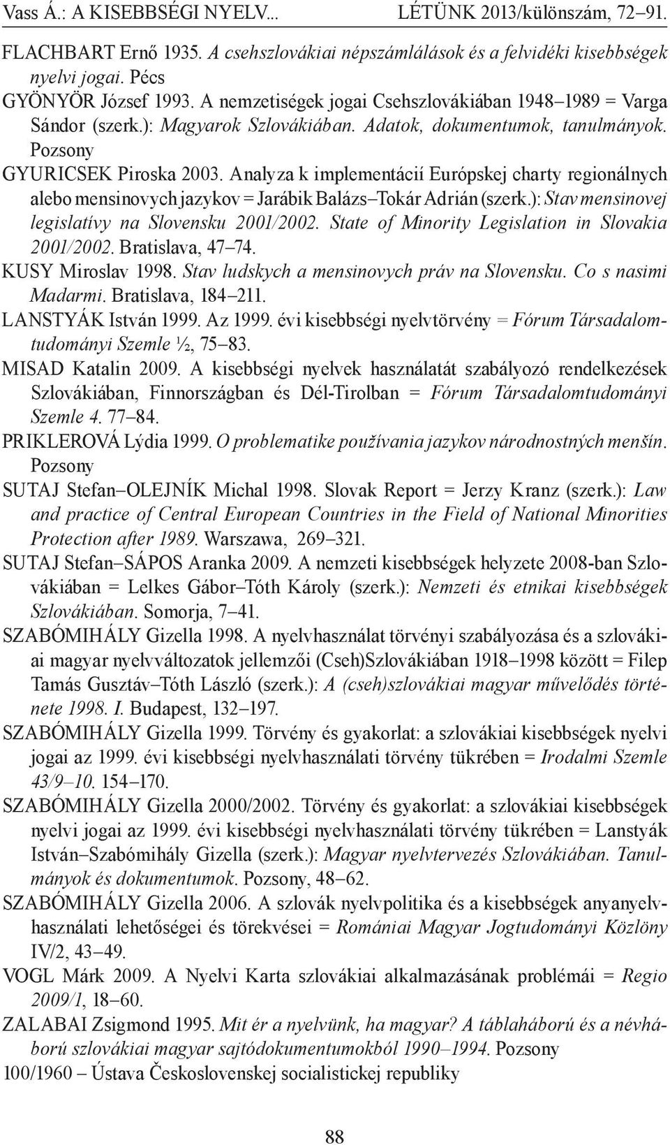 Analyza k implementácií Európskej charty regionálnych alebo mensinovych jazykov = Jarábik Balázs Tokár Adrián (szerk.): Stav mensinovej legislatívy na Slovensku 2001/2002.