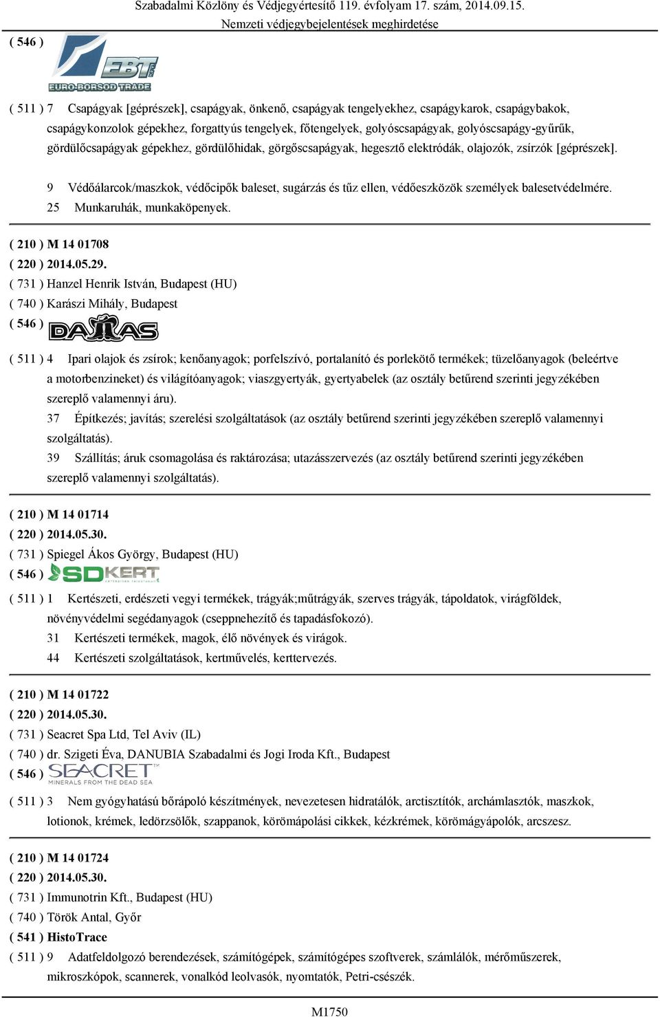 9 Védőálarcok/maszkok, védőcipők baleset, sugárzás és tűz ellen, védőeszközök személyek balesetvédelmére. 25 Munkaruhák, munkaköpenyek. ( 210 ) M 14 01708 ( 220 ) 2014.05.29.