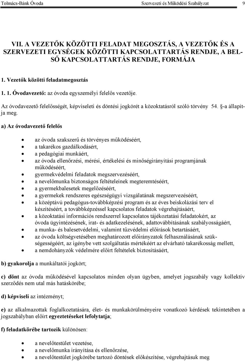 Az óvodavezető felelősségét, képviseleti és döntési jogkörét a közoktatásról szóló törvény 54. -a állapítja meg.