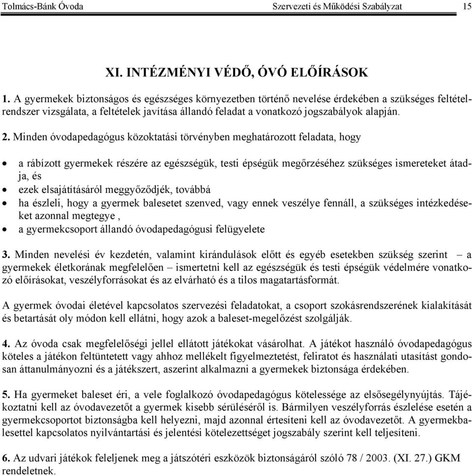 Minden óvodapedagógus közoktatási törvényben meghatározott feladata, hogy a rábízott gyermekek részére az egészségük, testi épségük megőrzéséhez szükséges ismereteket átadja, és ezek elsajátításáról