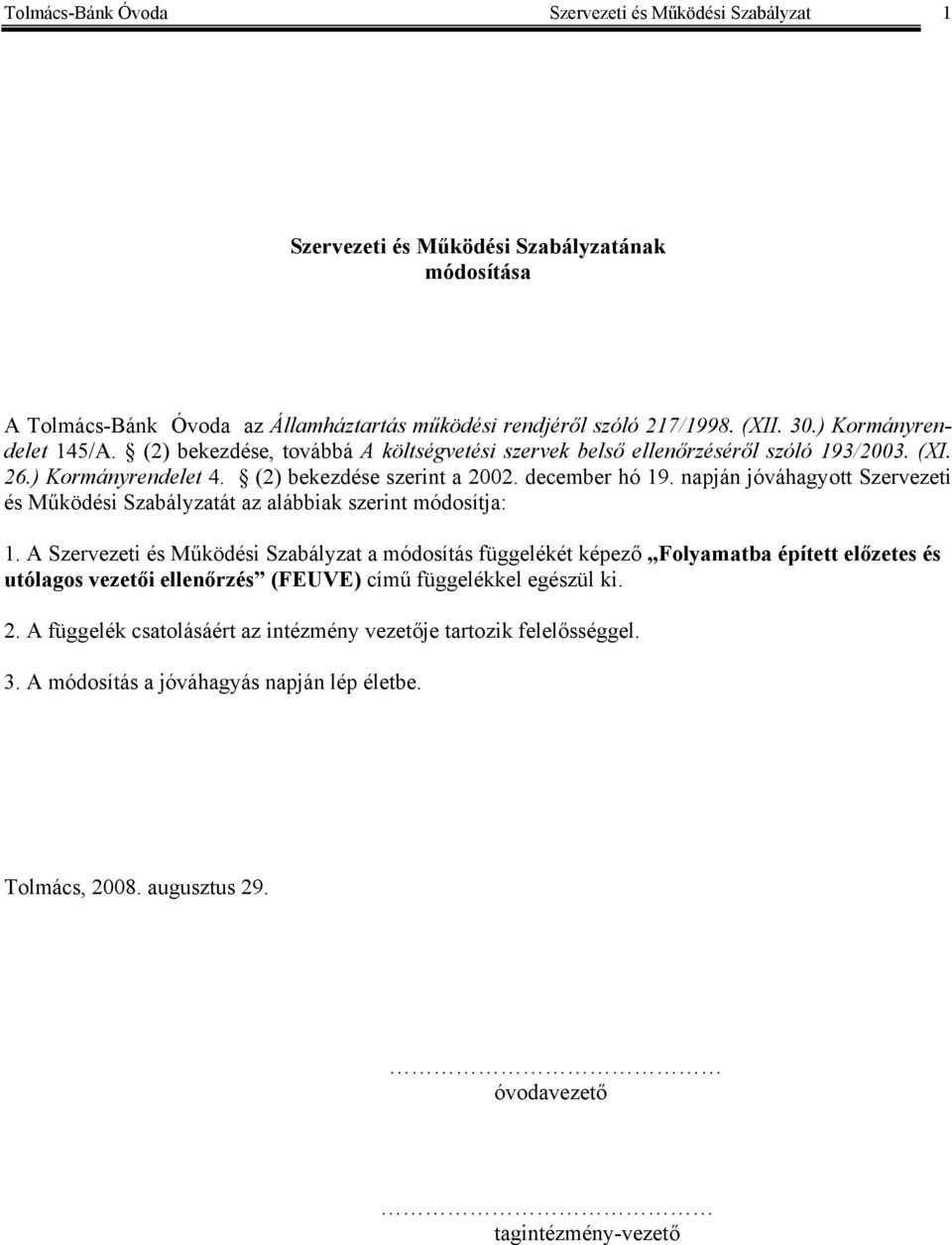 napján jóváhagyott Szervezeti és Működési Szabályzatát az alábbiak szerint módosítja: 1.