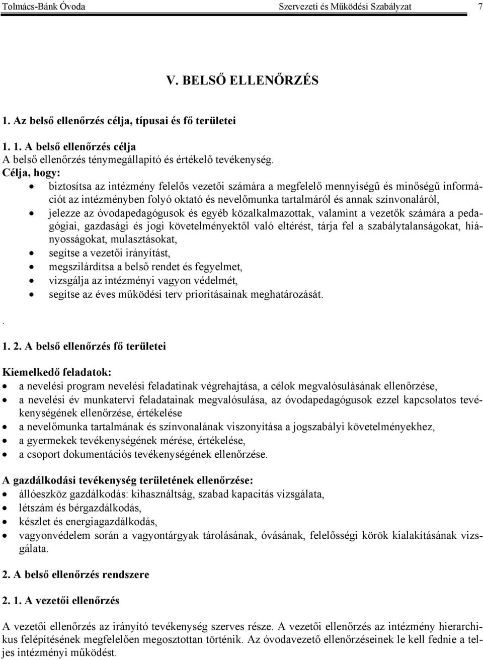 óvodapedagógusok és egyéb közalkalmazottak, valamint a vezetők számára a pedagógiai, gazdasági és jogi követelményektől való eltérést, tárja fel a szabálytalanságokat, hiányosságokat, mulasztásokat,