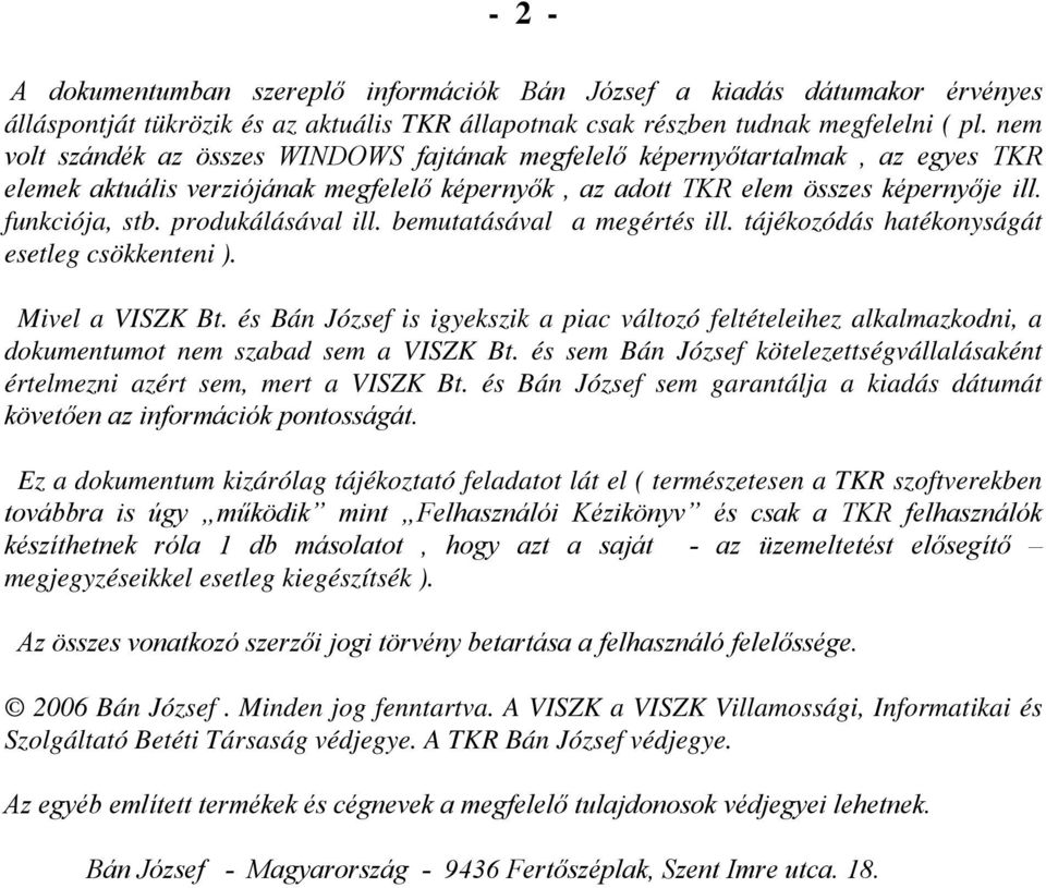 produkálásával ill. bemutatásával a megértés ill. tájékozódás hatékonyságát esetleg csökkenteni ). Mivel a VISZK Bt.