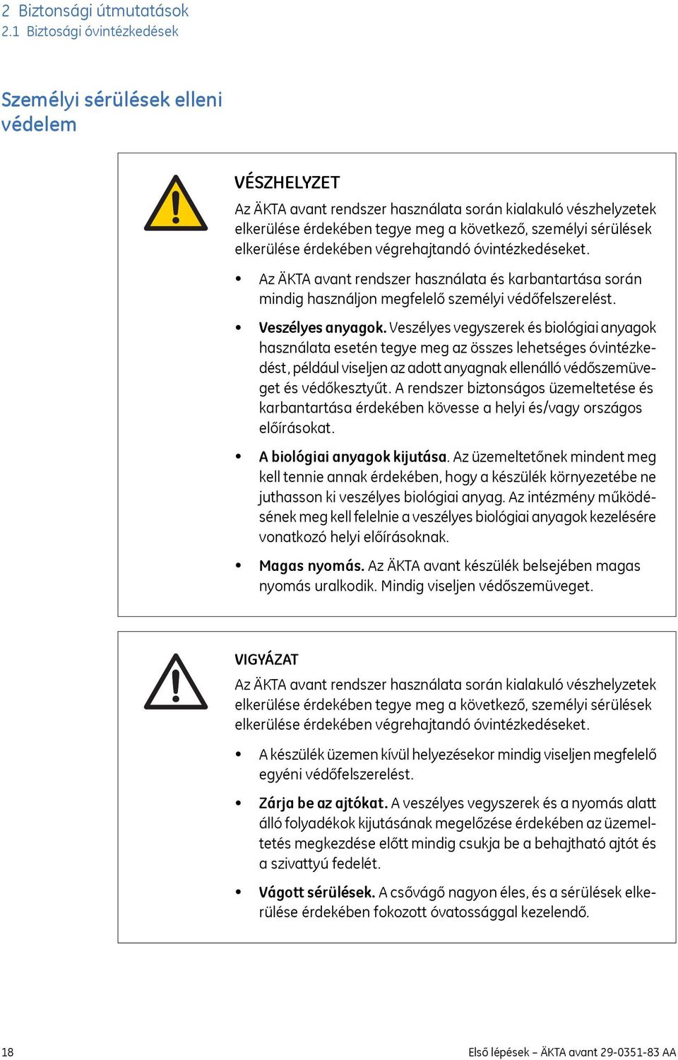 elkerülése érdekében végrehajtandó óvintézkedéseket. Az ÄKTA avant rendszer használata és karbantartása során mindig használjon megfelelő személyi védőfelszerelést. Veszélyes anyagok.