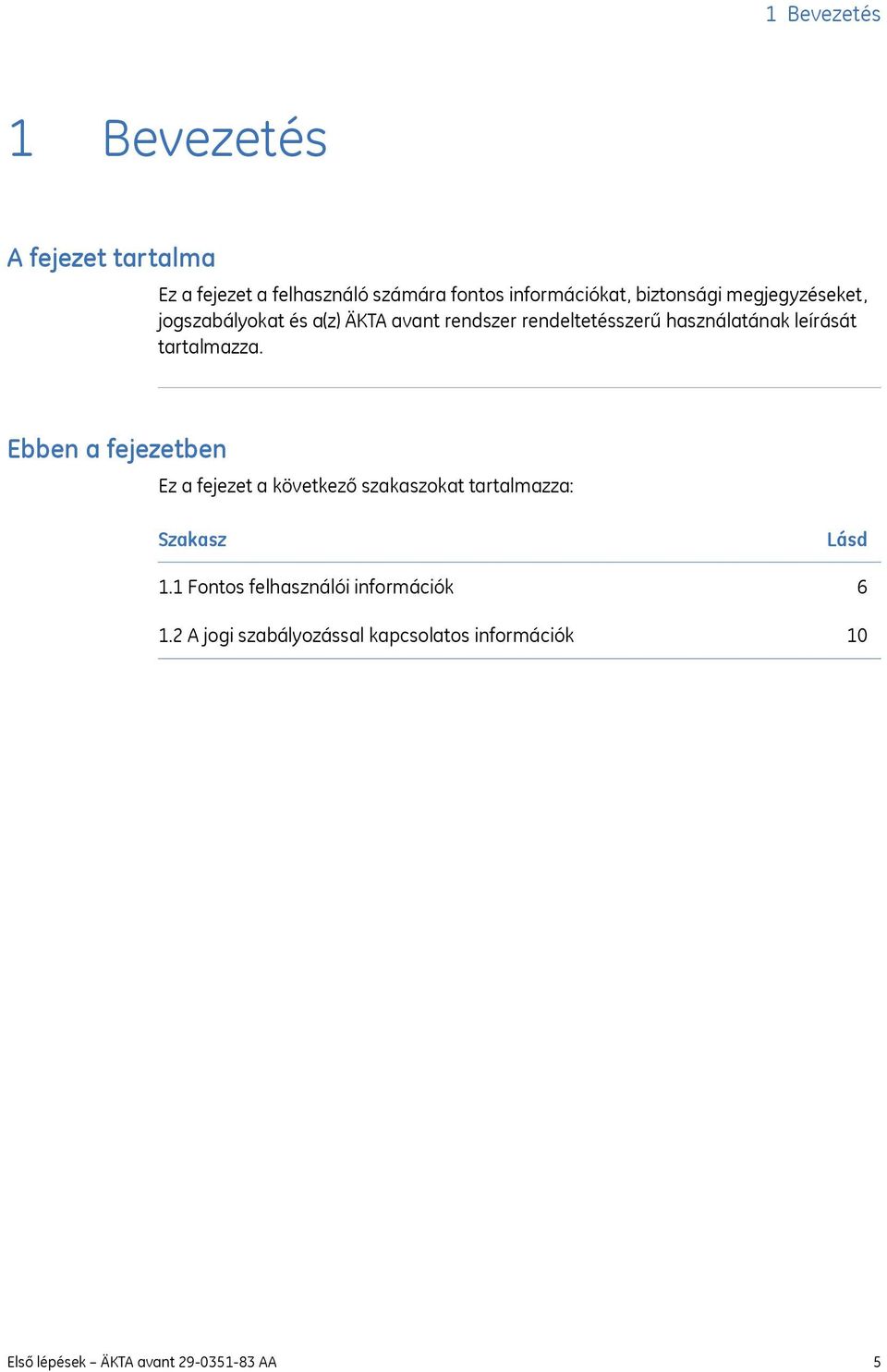 leírását tartalmazza. Ebben a fejezetben Ez a fejezet a következő szakaszokat tartalmazza: Szakasz 1.