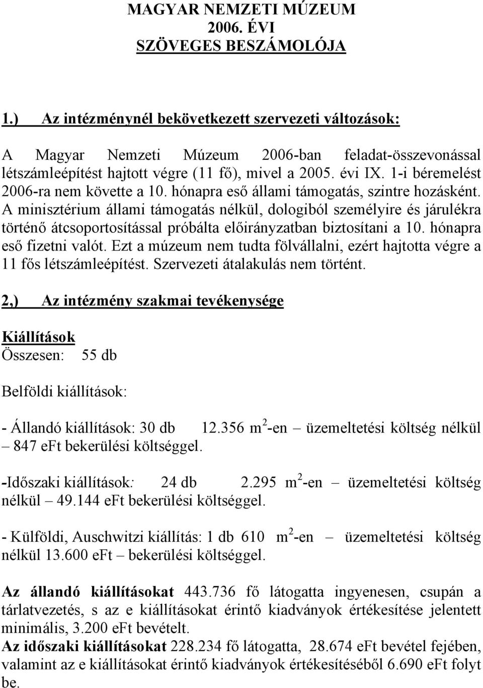 1-i béremelést 2006-ra nem követte a 10. hónapra eső állami támogatás, szintre hozásként.