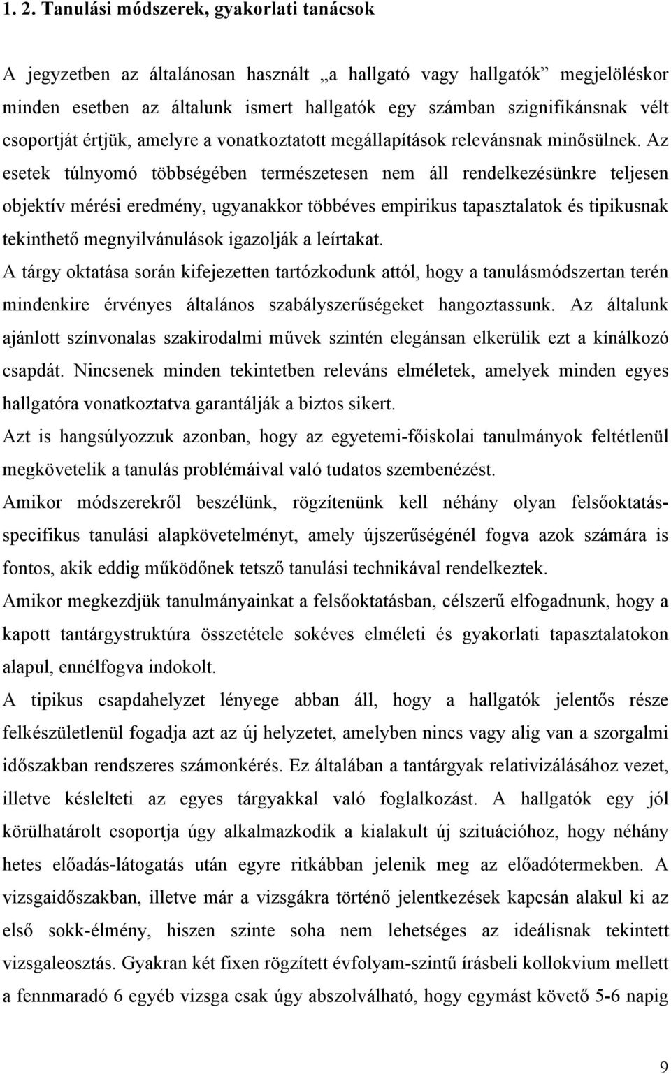 Az esetek túlnyomó többségében természetesen nem áll rendelkezésünkre teljesen objektív mérési eredmény, ugyanakkor többéves empirikus tapasztalatok és tipikusnak tekinthető megnyilvánulások