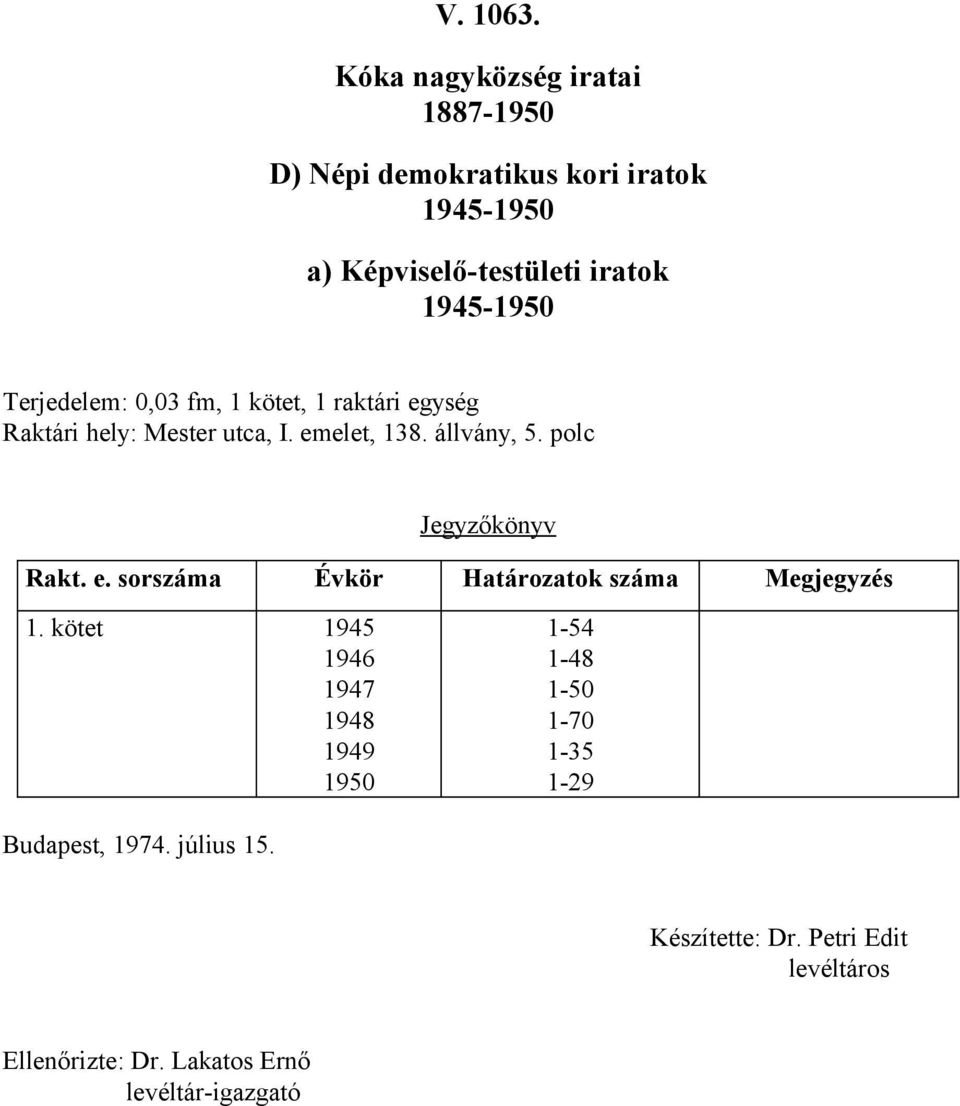 e. sorszáma Évkör Határozatok száma Megjegyzés 1.