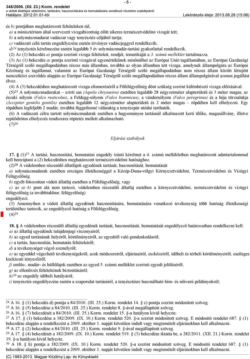 (2) Az (1) bekezdés a) pontja szerinti vizsga feltételeit, rendjét, tematikáját a 3. számú melléklet tartalmazza.