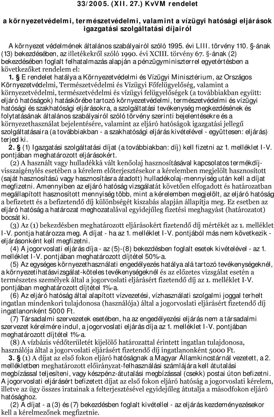 törvény 110. -ának (13) bekezdésében, az illetékekről szóló 1990. évi XCIII. törvény 67.