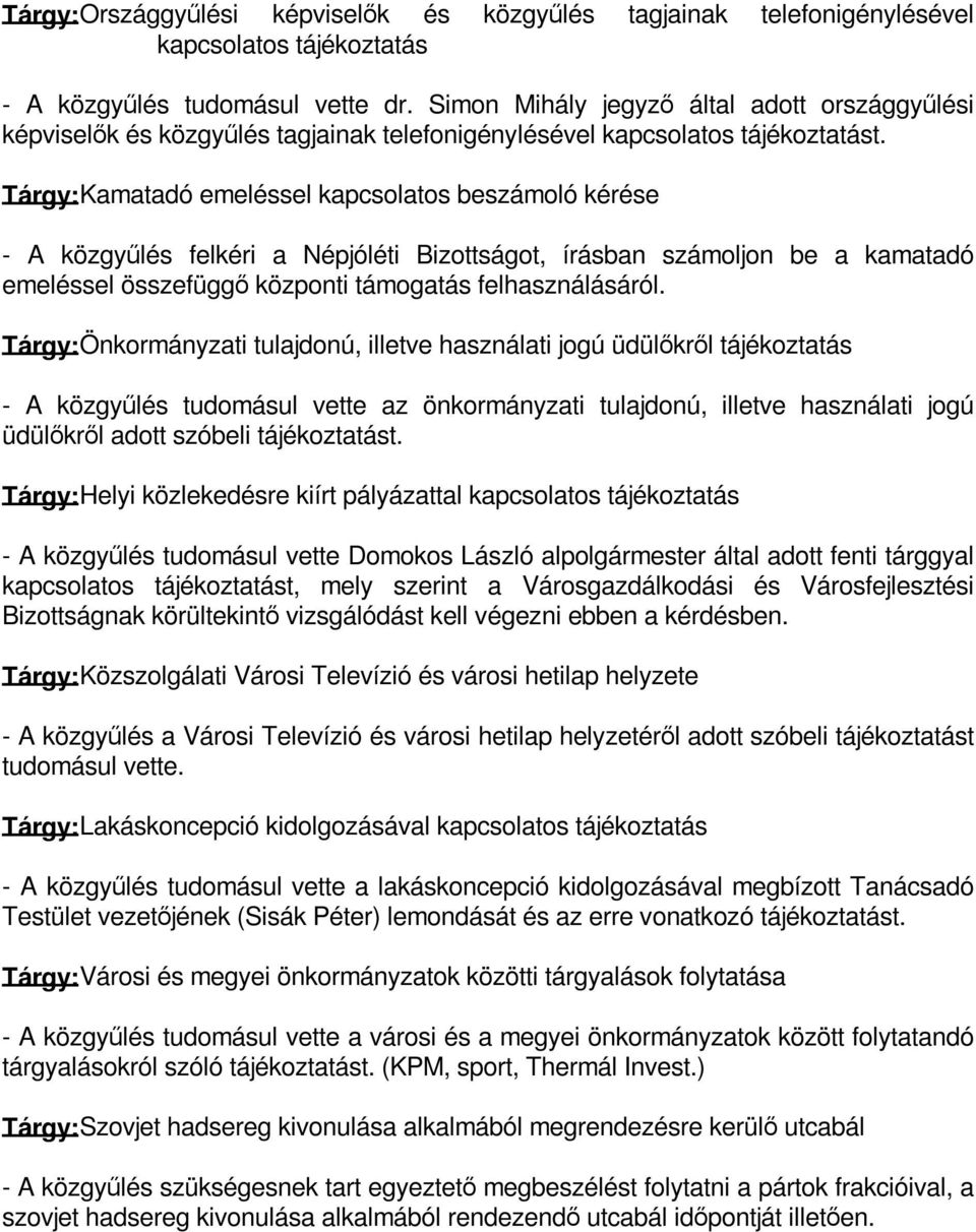 Tárgy: Kamatadó emeléssel kapcsolatos beszámoló kérése - A közgyűlés felkéri a Népjóléti Bizottságot, írásban számoljon be a kamatadó emeléssel összefüggő központi támogatás felhasználásáról.