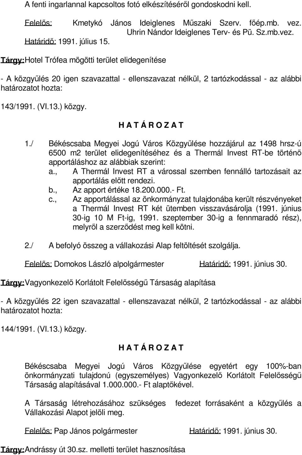 , A Thermál Invest RT a várossal szemben fennálló tartozásait az apportálás előtt rendezi. b., c., Az apport értéke 18.200.000.- Ft.